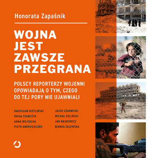 Wojna jest zawsze przegrana. Polscy reporterzy wojenni opowiadają o tym, czego do tej pory nie ujawniali Zapaśnik Honorata - okladka książki
