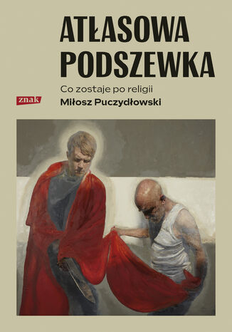 Atłasowa podszewka. Co nam zostaje po religii Miłosz Puczydłowski - okladka książki