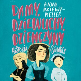 Damy, dziewuchy, dziewczyny historia w spódnicy Anna Dziewit-Meller - audiobook MP3