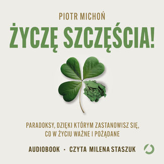 Życzę szczęścia! Paradoksy, dzięki którym zastanowisz się, co w życiu ważne i pożądane Piotr Michoń - audiobook MP3