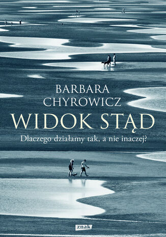 Widok stąd. Dlaczego działamy tak, a nie inaczej? (rob.) Barbara Chyrowicz - okladka książki