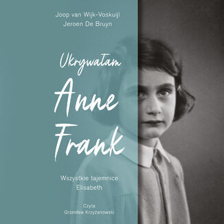 Ukrywałam Anne Frank. Wszystkie tajemnice Elisabeth Joop van Wijk-Voskuijl - okladka książki