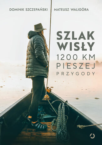 Szlak Wisły. 1200 km pieszej przygody Mateusz Waligóra, Dominik Szczepański - okladka książki