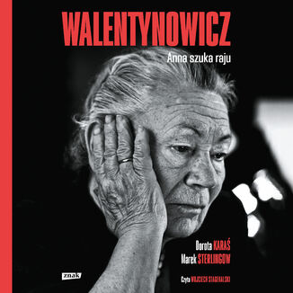 Walentynowicz. Anna szuka raju Dorota Karaś, Marek Sterlingow - audiobook MP3