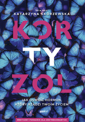 Kortyzol. Jak oswoić hormon, który rządzi twoim życiem Katarzyna Skórzewska - okladka książki
