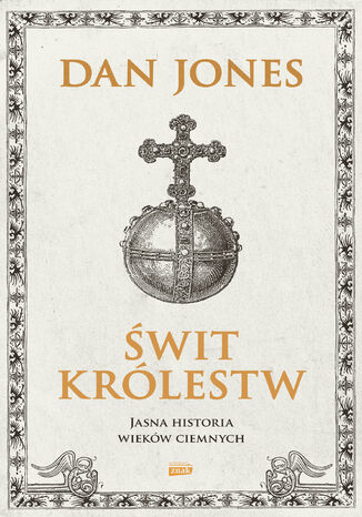 Świt królestw. Jasna historia wieków ciemnych Dan Jones - okladka książki