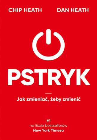 Pstryk. Jak zmieniać, żeby zmienić [2022] Chip Heath, Dan Heath - okladka książki