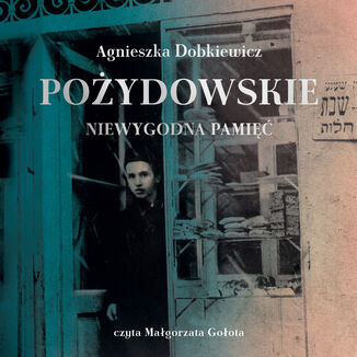 Pożydowskie. Niewygodna pamięć Agnieszka Dobkiewicz - audiobook MP3