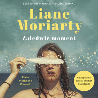 Zaledwie moment Liane Moriarty - okladka książki