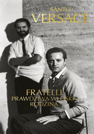 Fratelli. Prawdziwa włoska rodzina Santo Versace - okladka książki
