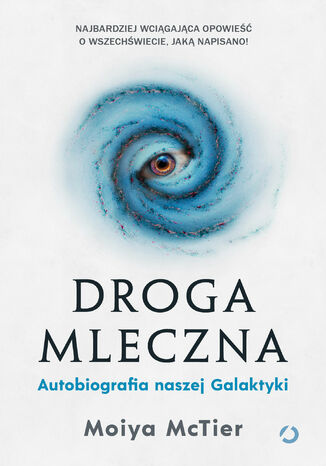 Droga Mleczna. Autobiografia naszej Galaktyki Moiya McTier - okladka książki