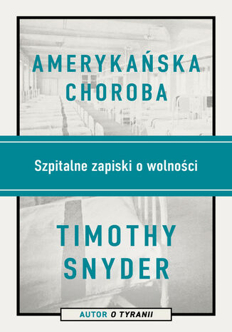 Amerykańska choroba. Szpitalne zapiski o wolności Timothy Snyder - okladka książki