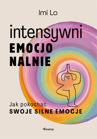 Intensywni emocjonalnie. Jak pokochać swoje silne emocje Imi Lo - okladka książki