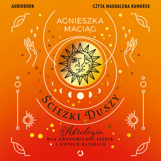 Ścieżki duszy. Astrologia dla zrozumienia siebie i swoich bliskich Agnieszka Maciąg - audiobook MP3