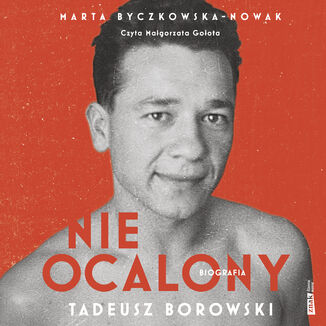 Nieocalony. Tadeusz Borowski. Biografia Marta Byczkowska-Nowak - audiobook MP3