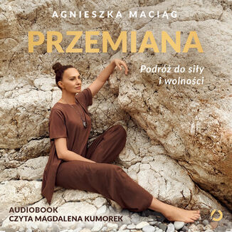 Przemiana. Podróż do siły i wolności Agnieszka Maciąg - audiobook MP3