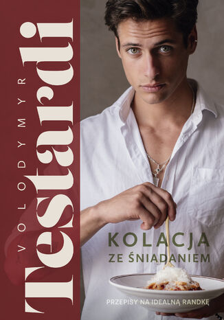 Kolacja ze śniadaniem. Przepisy na idealną randkę Volodymyr Testardi - okladka książki