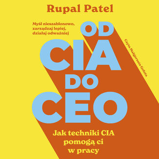 OD CIA DO CEO. Jak techniki CIA pomogą ci w pracy Rupal Patel - audiobook MP3