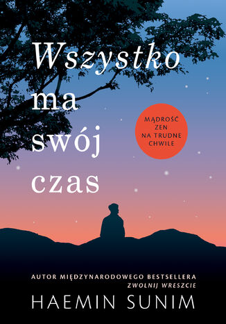 Wszystko ma swój czas. Mądrość zen na trudne chwile Haemin Sunim - okladka książki