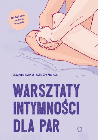 Warsztaty intymności dla par Agnieszka Szeżyńska - okladka książki