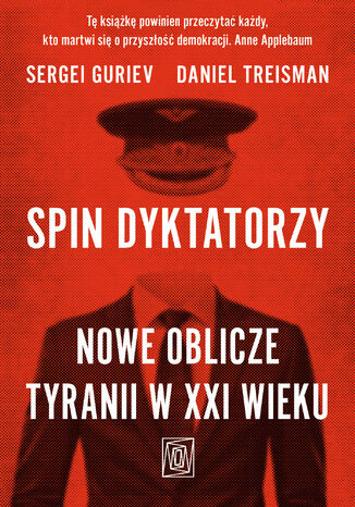 Spin dyktatorzy. Nowe oblicze tyranii w XXI wieku Sergei Guriev, Daniel Treisman - okladka książki
