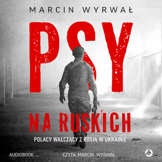 Psy na ruskich. Polacy walczący z Rosją w Ukrainie Marcin Wyrwał - audiobook MP3