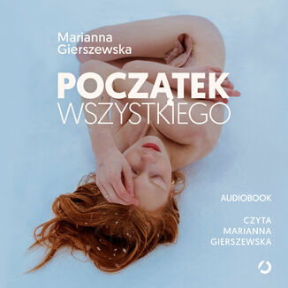 Początek wszystkiego. Jak to, czego doświadczamy przed narodzinami i w ich trakcie, wpływa na nasze dorosłe życie Marianna Gierszewska - audiobook MP3
