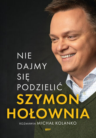 Nie dajmy się podzielić Szymon Hołownia, Michał Kolanko - okladka książki