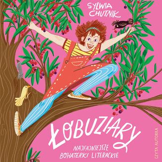 Łobuziary. Najfajniejsze bohaterki literackie Sylwia Chutnik - audiobook MP3