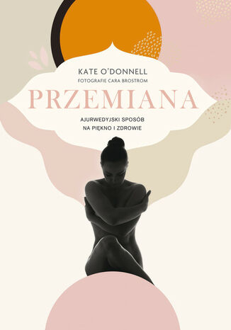 Przemiana. Ajurwedyjski sposób na piękno i zdrowie Kate O'Donnell - okladka książki