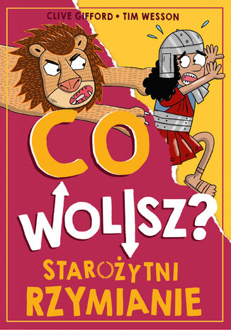 Co wolisz? Starożytni Rzymianie Clive Gifford - okladka książki