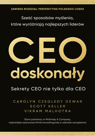 CEO doskonały. Sześć sposobów myślenia, które wyróżniają najlepszych liderów Carolyn Czegledy Dewar, Scott Keller, Vikram Malhotra - okladka książki