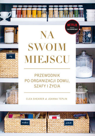 Na swoim miejscu. Przewodnik po organizacji domu, szafy i życia Clea Shearer, Joanna Teplin - okladka książki