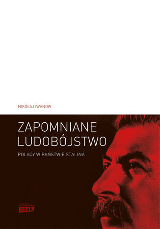 Zapomniane ludobójstwo. Polacy w Państwie Stalina Nikołaj Iwanow - okladka książki