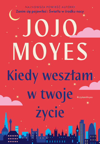 Kiedy weszłam w twoje życie Jojo Moyes - okladka książki
