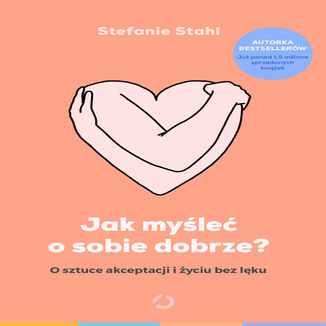 Jak myśleć o sobie dobrze? O sztuce akceptacji i życiu bez lęku Stefanie Stahl - audiobook MP3