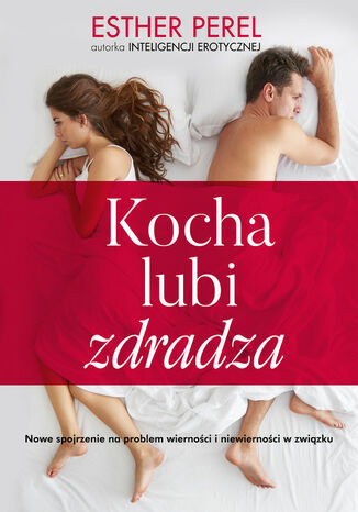 Kocha, lubi, zdradza. Nowe spojrzenie na problem wierności i niewierności w związku Perel Esther - okladka książki