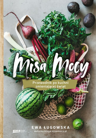 Misa Mocy. Przewodnik po kuchni zmieniającej świat Ewa Ługowska - okladka książki