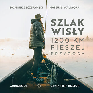 Szlak Wisły. 1200 km pieszej przygody Mateusz Waligóra, Dominik Szczepański - audiobook MP3