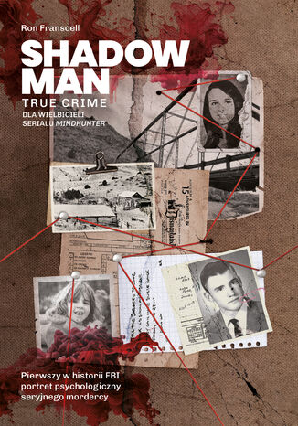 Shadowman. True crime: Pierwszy w historii FBI portret psychologiczny seryjnego mordercy Ron Franscell - okladka książki