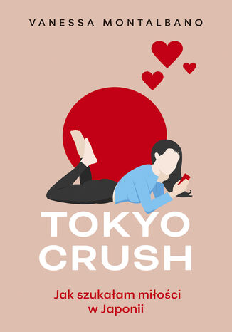 Tokyo Crush. Jak szukałam miłości w Japonii Vanessa Montalbano - okladka książki