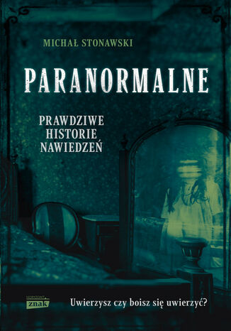 Paranormalne. Prawdziwe historie nawiedzeń Michał Stonawski - okladka książki