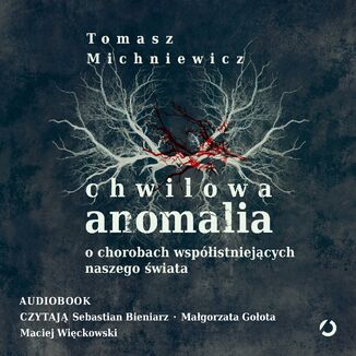 Chwilowa anomalia. O chorobach współistniejących naszego świata Tomasz Michniewicz - audiobook MP3