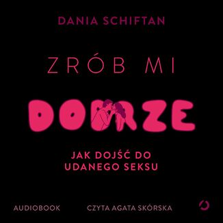 Zrób mi dobrze. Jak dojść do udanego seksu Dania Schiftan - okladka książki
