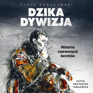 Dzika dywizja. Historia Czerwonych Beretów Piotr Korczyński - audiobook MP3