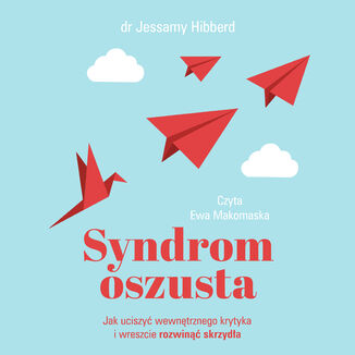 Syndrom oszusta. Jak uciszyć wewnętrznego krytyka i wreszcie rozwinąć skrzydła Jessamy Hibberd - audiobook MP3
