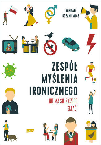 Zespół Myślenia Ironicznego. Nie ma się z czego śmiać! Konrad Kozakiewicz - okladka książki