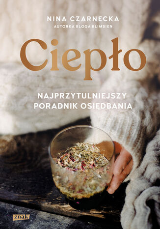 Ciepło. Najprzytulniejszy poradnik osiędbania Nina Czarnecka - okladka książki