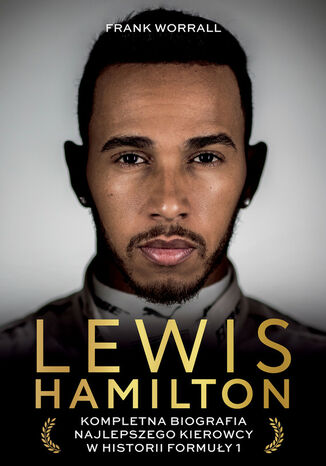 Lewis Hamilton. Kompletna biografia najlepszego kierowcy w historii Formuły 1 Frank Worrall - okladka książki