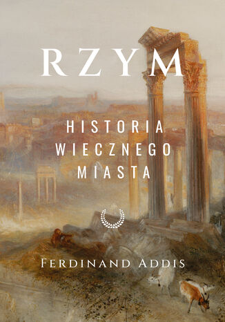 Rzym. Historia Wiecznego Miasta Ferdinand Addis - okladka książki